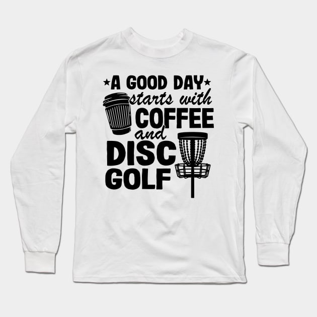 Funny Disc Golf Quotes Coffee & Disc Golf Gift Long Sleeve T-Shirt by Kuehni